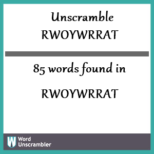 85 words unscrambled from rwoywrrat