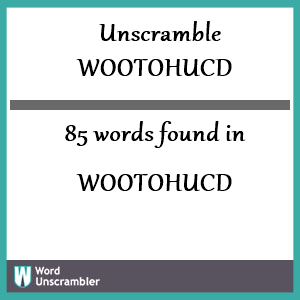 85 words unscrambled from wootohucd