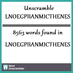 8563 words unscrambled from lnoegpiianmicthenes