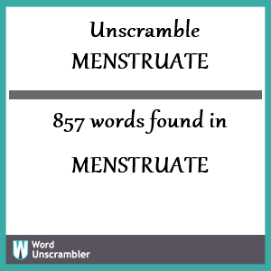 857 words unscrambled from menstruate