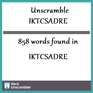 858 words unscrambled from iktcsadre
