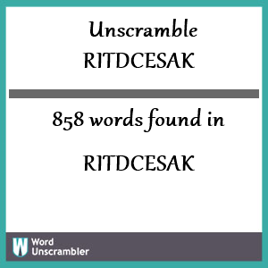 858 words unscrambled from ritdcesak