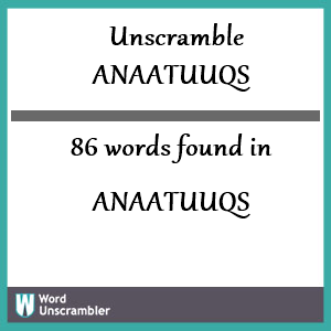 86 words unscrambled from anaatuuqs