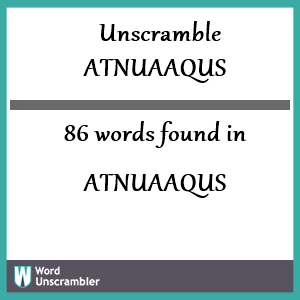 86 words unscrambled from atnuaaqus
