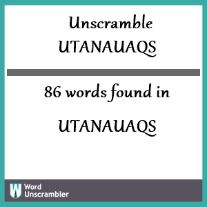 86 words unscrambled from utanauaqs