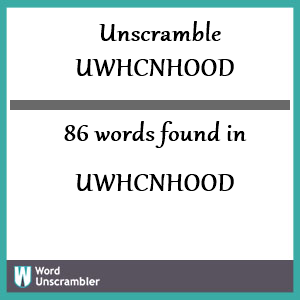 86 words unscrambled from uwhcnhood