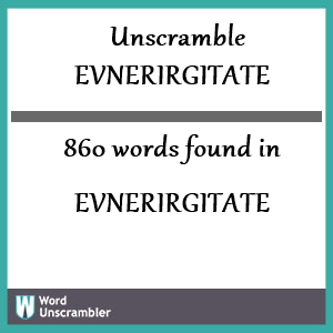 860 words unscrambled from evnerirgitate