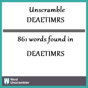 861 words unscrambled from deaetimrs