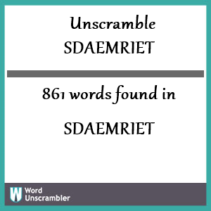 861 words unscrambled from sdaemriet