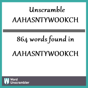 864 words unscrambled from aahasntywookch