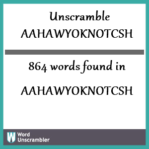864 words unscrambled from aahawyoknotcsh