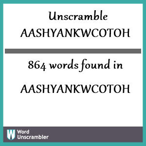 864 words unscrambled from aashyankwcotoh