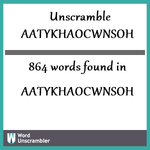 864 words unscrambled from aatykhaocwnsoh