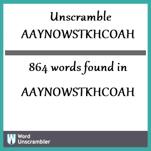 864 words unscrambled from aaynowstkhcoah