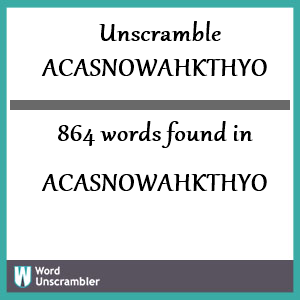864 words unscrambled from acasnowahkthyo