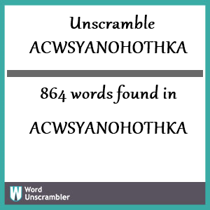864 words unscrambled from acwsyanohothka