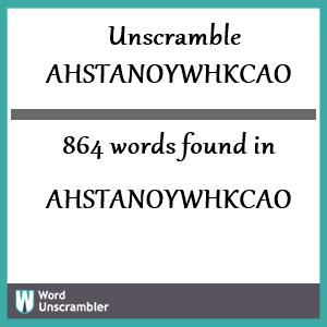 864 words unscrambled from ahstanoywhkcao
