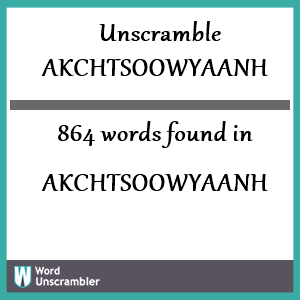 864 words unscrambled from akchtsoowyaanh