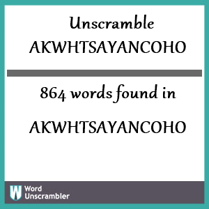 864 words unscrambled from akwhtsayancoho