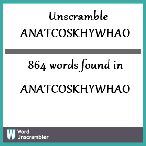 864 words unscrambled from anatcoskhywhao