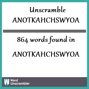 864 words unscrambled from anotkahchswyoa
