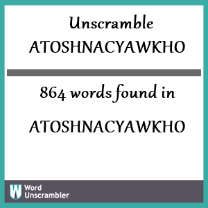 864 words unscrambled from atoshnacyawkho
