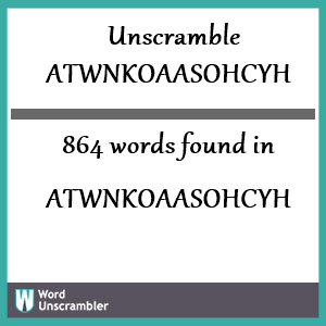 864 words unscrambled from atwnkoaasohcyh