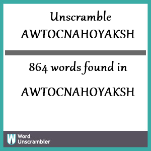 864 words unscrambled from awtocnahoyaksh