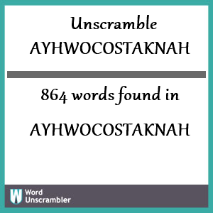 864 words unscrambled from ayhwocostaknah