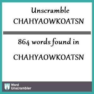 864 words unscrambled from chahyaowkoatsn