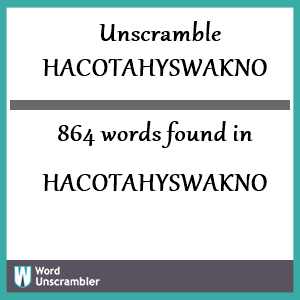 864 words unscrambled from hacotahyswakno