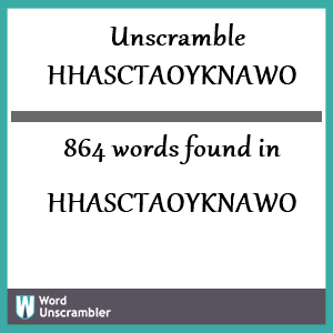 864 words unscrambled from hhasctaoyknawo