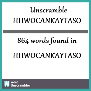 864 words unscrambled from hhwocankaytaso