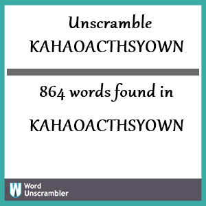 864 words unscrambled from kahaoacthsyown