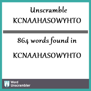 864 words unscrambled from kcnaahasowyhto