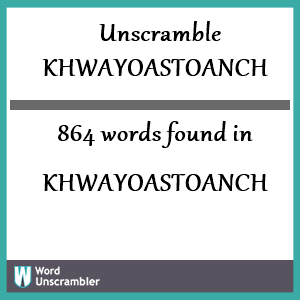 864 words unscrambled from khwayoastoanch