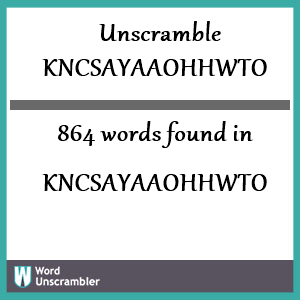 864 words unscrambled from kncsayaaohhwto