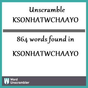 864 words unscrambled from ksonhatwchaayo
