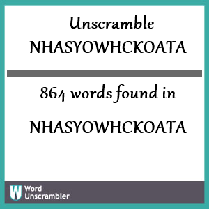 864 words unscrambled from nhasyowhckoata
