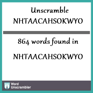 864 words unscrambled from nhtaacahsokwyo