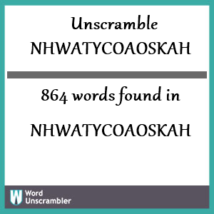 864 words unscrambled from nhwatycoaoskah