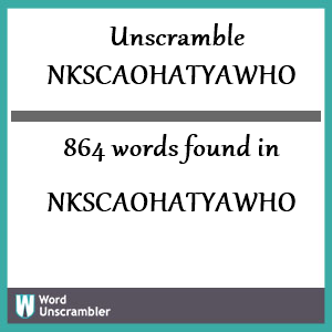 864 words unscrambled from nkscaohatyawho