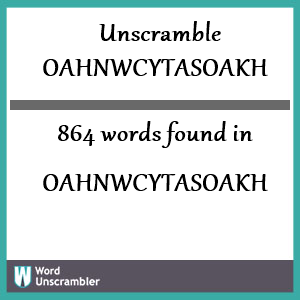864 words unscrambled from oahnwcytasoakh