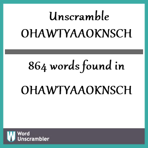864 words unscrambled from ohawtyaaoknsch