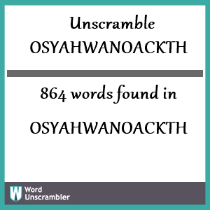 864 words unscrambled from osyahwanoackth