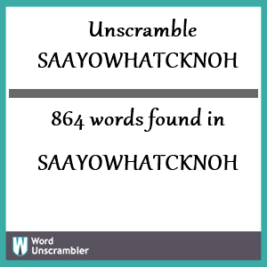 864 words unscrambled from saayowhatcknoh