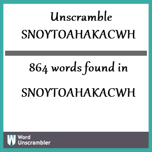 864 words unscrambled from snoytoahakacwh