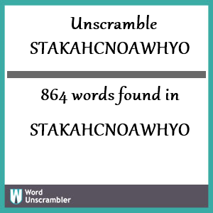 864 words unscrambled from stakahcnoawhyo