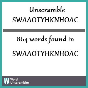 864 words unscrambled from swaaotyhknhoac