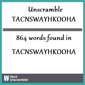 864 words unscrambled from tacnswayhkooha